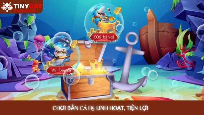 Chơi bắn cá H5 linh hoạt, tiện lợi  