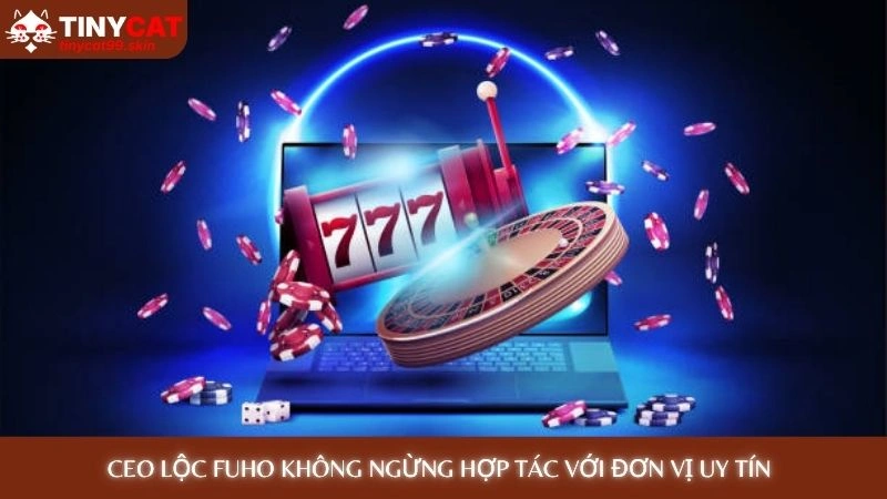 CEO Lộc Fuho không ngừng hợp tác với đơn vị uy tín 