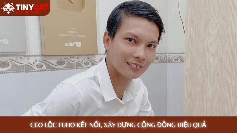CEO Lộc Fuho kết nối, xây dựng cộng đồng hiệu quả