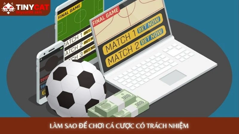 Làm sao để chơi cá cược có trách nhiệm