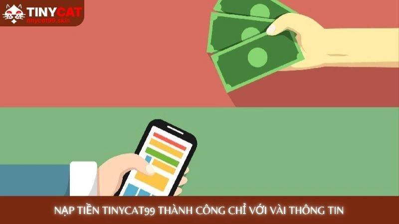 Nạp tiền Tinycat99 - Lên điểm siêu tốc trong 30 giây 1 Nạp tiền Tinycat99 thành công chỉ với vài thông tin