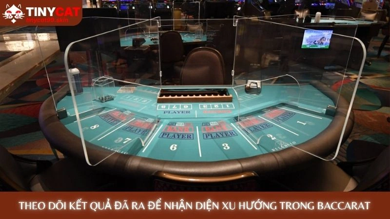 Theo dõi kết quả đã ra để nhận diện xu hướng trong Baccarat