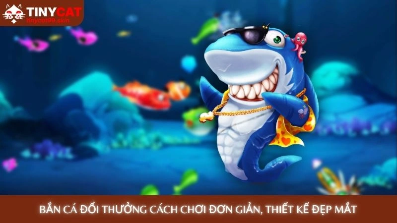 Bắn cá đổi thưởng cách chơi đơn giản, thiết kế đẹp mắt