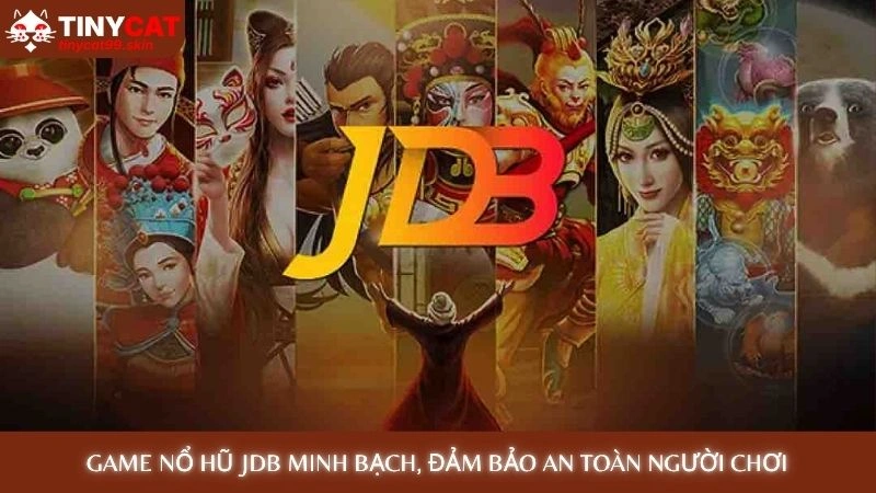 Game nổ hũ JDB minh bạch, đảm bảo an toàn người chơi