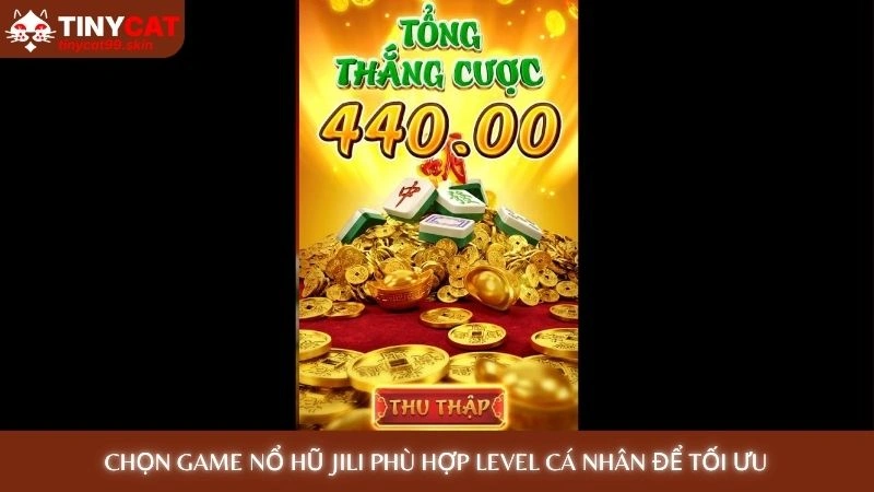 Chọn game nổ hũ Jili phù hợp level cá nhân để tối ưu