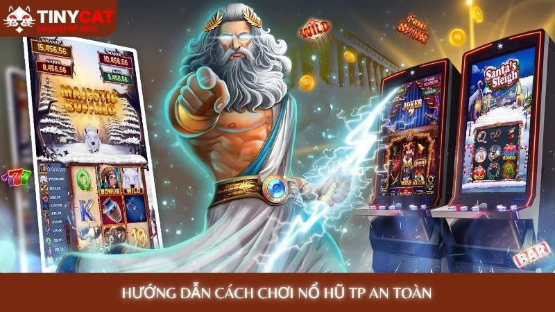 Nổ hũ TP - Trải nghiệm game mới, cơ hội X5 hũ mỗi ngày 4 Hướng dẫn cách chơi nổ hũ TP an toàn