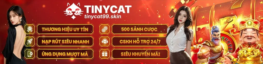 nhà cái uy tín Tinycat99 bảo mật tuyệt đối, nạp rút siêu tốc, CSKH 24/7, khuyến mãi siêu khủng